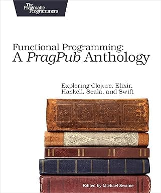 Functional Programming A PragPub Anthology Exploring
